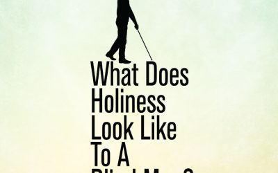 What Does Holiness Look Like To A Blind Man