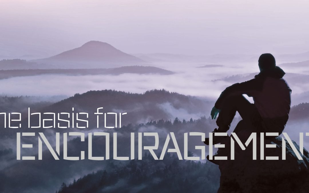 The Basis For Encouragement