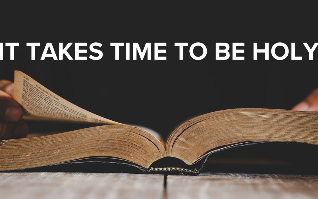 It Takes Time to be Holy